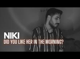 Makna Lagu Did you like her in the morning Beserta Penjelasannya